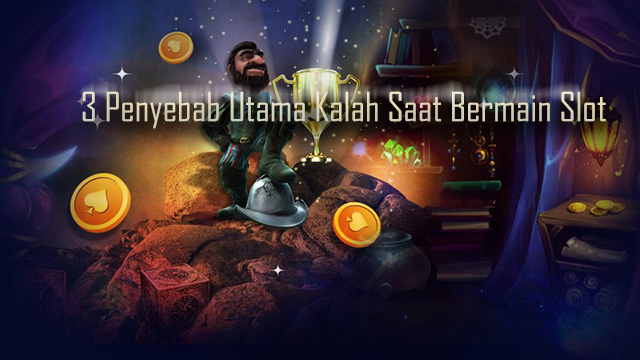 3 Penyebab Utama Kalah Saat Bermain Slot