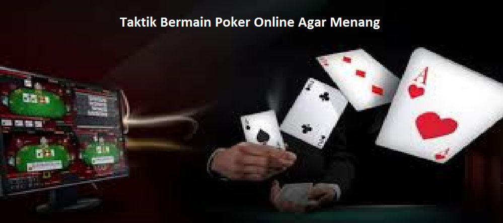 4 Taktik Bermain Poker Online Agar Menang